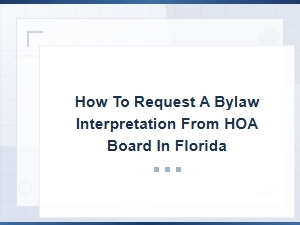 How to Request a Bylaw Interpretation From Your Hoa Board in Florida