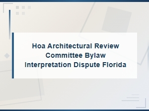 Resolving Hoa Architectural Review Bylaw Disputes in Florida